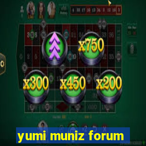 yumi muniz forum